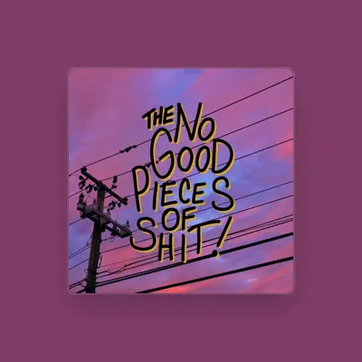 Listen to The No Good Pieces Of Shit, watch music videos, read bio, see tour dates & more!
