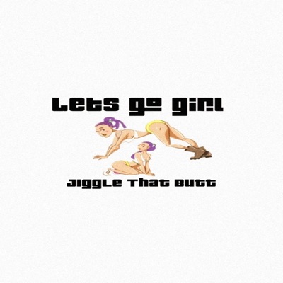 Lets Go Girl (Jiggle That) - Single