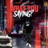 What You Saying? - Single