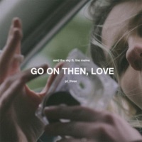 Go On Then, Love - Single - Said The Sky & The Maine