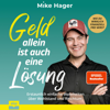 Geld allein ist auch eine Lösung: Erstaunlich einfache Wahrheiten über Wohlstand und Reichtum - Wie du wirklich finanziell frei wirst - Mike Hager