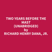 Two Years Before the Mast (Unabridged) - Richard Henry Dana Cover Art