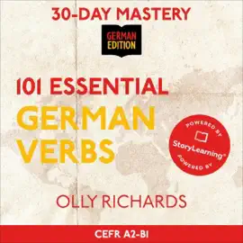30-Day Mastery: 101 Essential German Verbs: Master 101 Fluency-Boosting German Verbs in 30 Days (Unabridged)