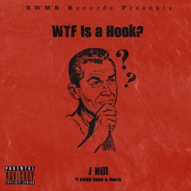WTF Is a Hook? (feat. BWMB Domo & Neech) J Hill