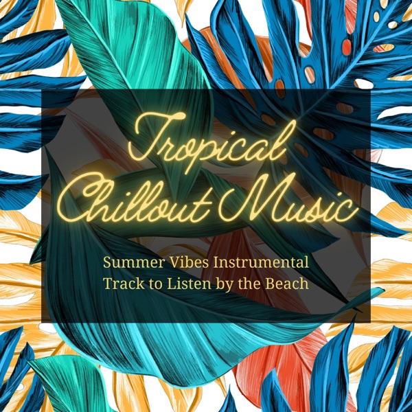 Tropical Chillout Music - Summer Vibes Instrumental Track to Listen by the Beach