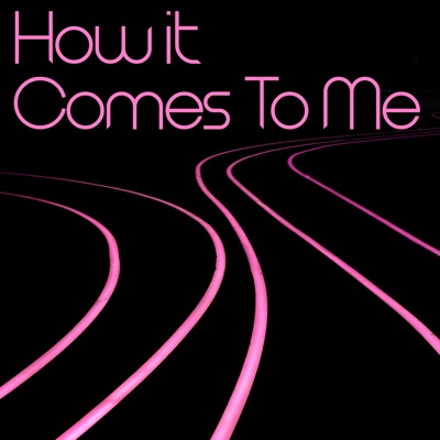 How It Comes to Me - Single