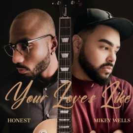 Your Love's Like (feat. Mikey Wells) Honest