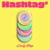 Hashtag# - EP - Candy Shop