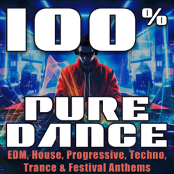 100% Pure Dance (EDM, House, Progressive, Techno, Trance &amp; Festival Anthems) - Various Artists Cover Art