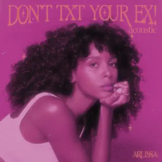 Don't Txt Your Ex (Acoustic) - Single by Arlissa album reviews, ratings, credits