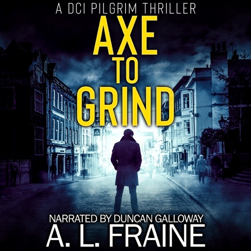 Axe to Grind: A British Crime Thriller (DCI Pilgrim Crime Thriller, Book 1) (Unabridged) cover