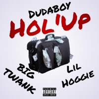 Hol 'Up (feat. Lil Hoggie & Big Twank) - Single - Dudaboy