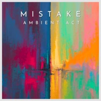Mistake - Single - Ambient Act