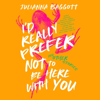 I’d Really Prefer Not to Be Here with You, and Other Stories