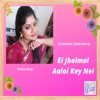 Ei Jholmol Aaloi Key Nei - Single