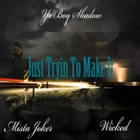 I'm Just Trying To Make It (feat. Wicked & Mista Joker) - Single - Ya Boy Shadow