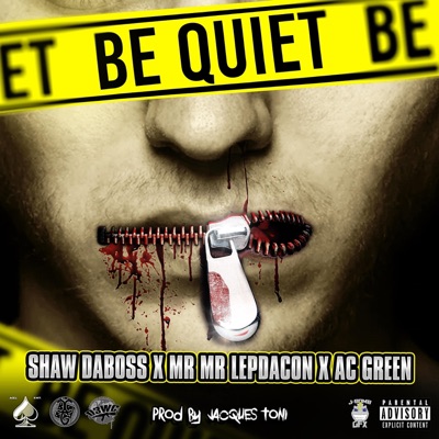 Be Quiet (feat. Mr Mr lepdacon & AC Green) - Single