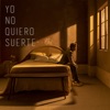 Yo No Quiero Suerte - Single