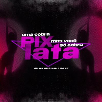 Uma Cobra Pix, Mas Você Só Cobra Lata - Single