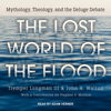The Lost World of the Flood : Mythology, Theology, and the Deluge Debate - John H. Walton & Tremper Longman III