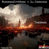 Theories (feat. Ill Conscious) - Single - BushmanCityMusic