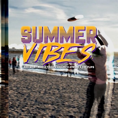 Summer Vibes (feat. Tre Flip$, Tiago Vasquez & Aye1ne) - Single