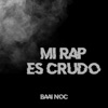 Mi rap es crudo (feat. Baai noc & Crazy LP) - Single