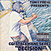 Decision (feat. CGI STACKMANE SKREZ) - Single - Tony Fre$h