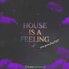 House Is A Feeling
