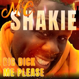 Big Dick Me Please (feat. Dino BTW) MC Shakie