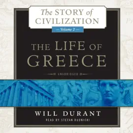 The Life of Greece: A History of Greek Civilization from the Beginnings, and of Civilization in the Near East from the Death of Alexander, to the Roman Conquest (The Story of Civilization)