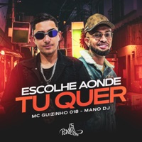 Escolhe Aonde Tu Quer - Single - MC Guizinho 018 & Mano Dj