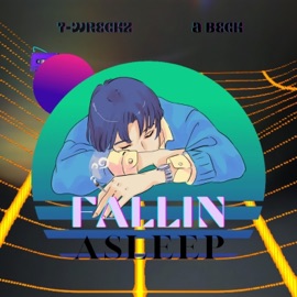Fallin Asleep (feat. A Beck) T-Wreckz