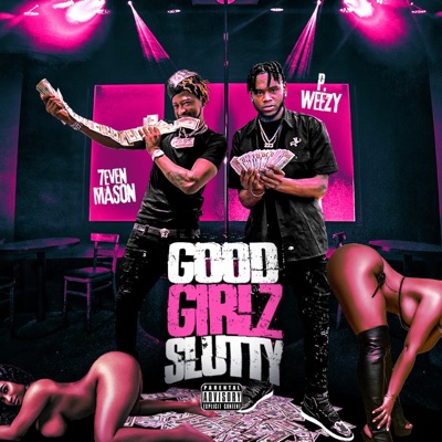 Good Girls Slutty (feat. P.Weezy) - Single