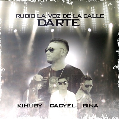 Darte (feat. Bina Beat, Dadyel El agresivo & Kihuby) - Single