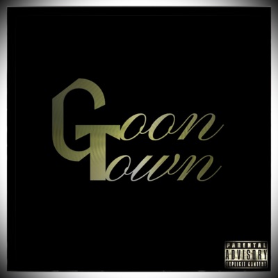 Goon Town (feat. Big B YXE & Stilly) - Single