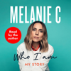 Who I Am: My Story (Unabridged) - Melanie C