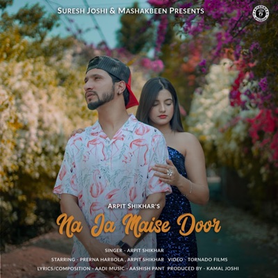 Na Ja Maise Door (feat. Arpit Shikhar & Prerna Harbola) - Single