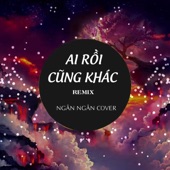 Ai Rồi Cũng Khác Remix artwork