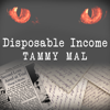 Disposable Income : A True Story of Sex, Greed and Im-purr-fect Murder - Tammy Mal