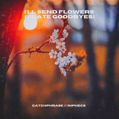 I'll Send Flowers (I Hate Goodbyes) - Single