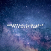 Star Wars Lofi - EP - Celestial Alignment
