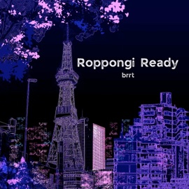 Roppongi Ready brrt