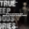 50 True Disturbing Deep Woods & Cryptids Horror Stories - Mortis Media