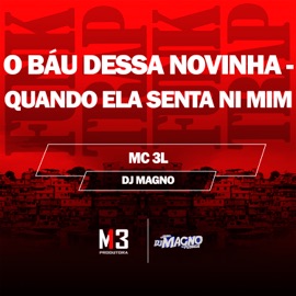 O Baú Dessa Novinha - Quando Ela Senta Ni Mim Dj Magno & MC 3L