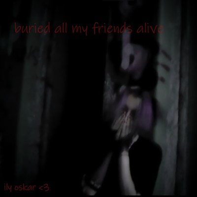Buried All My Friends Alive - Single