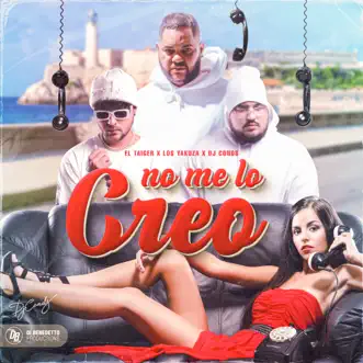 No Me Lo Creo - Single by Los Yakuza, Dj Conds & El Taiger album reviews, ratings, credits