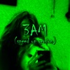 3AM (speed up version) - Single