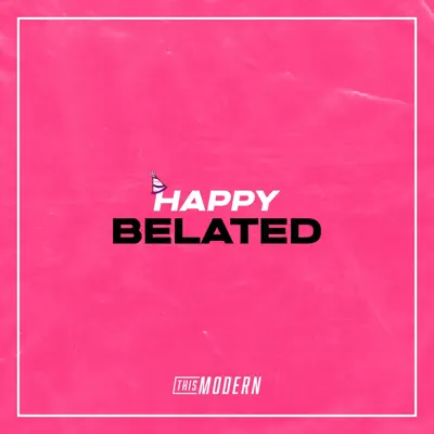 Listen to Happy Belated - Single by This Modern