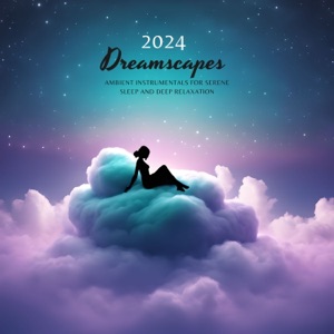 2024 Dreamscapes - Ambient Instrumentals for Serene Sleep and Deep Relaxation